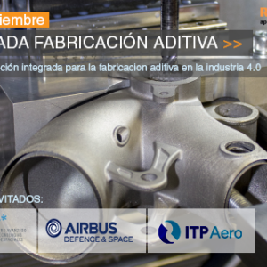 II Jornada de Fabricación Aditiva, una solución integral en el Industria 4.0