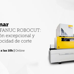 FANUC Iberia organiza webinar de presentación de  la nueva máquina de electroerosión por hilo: FANUC ROBOCUT α-CiC